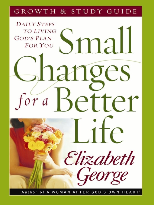 Title details for Small Changes for a Better Life Growth and Study Guide by Elizabeth George - Available